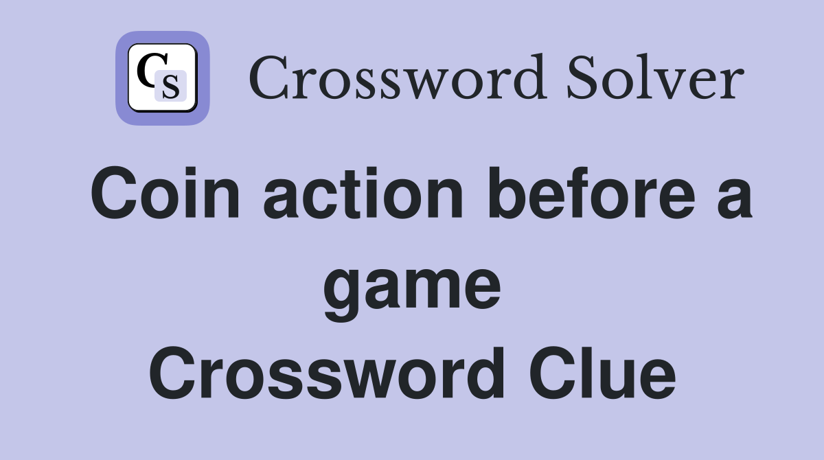 Coin action before a game Crossword Clue
