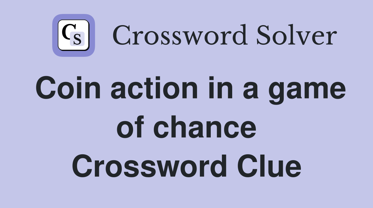 Coin action in a game of chance Crossword Clue
