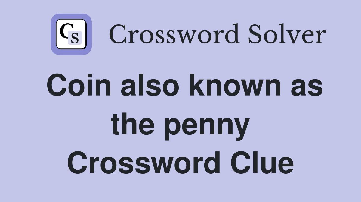 Coin also known as the penny Crossword Clue