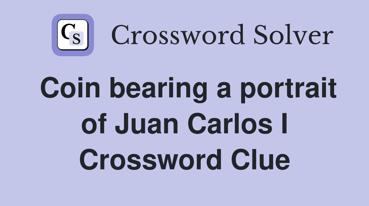 Coin bearing a portrait of Juan Carlos I Crossword Clue