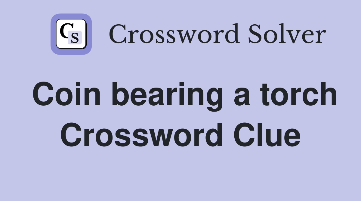 Coin bearing a torch Crossword Clue