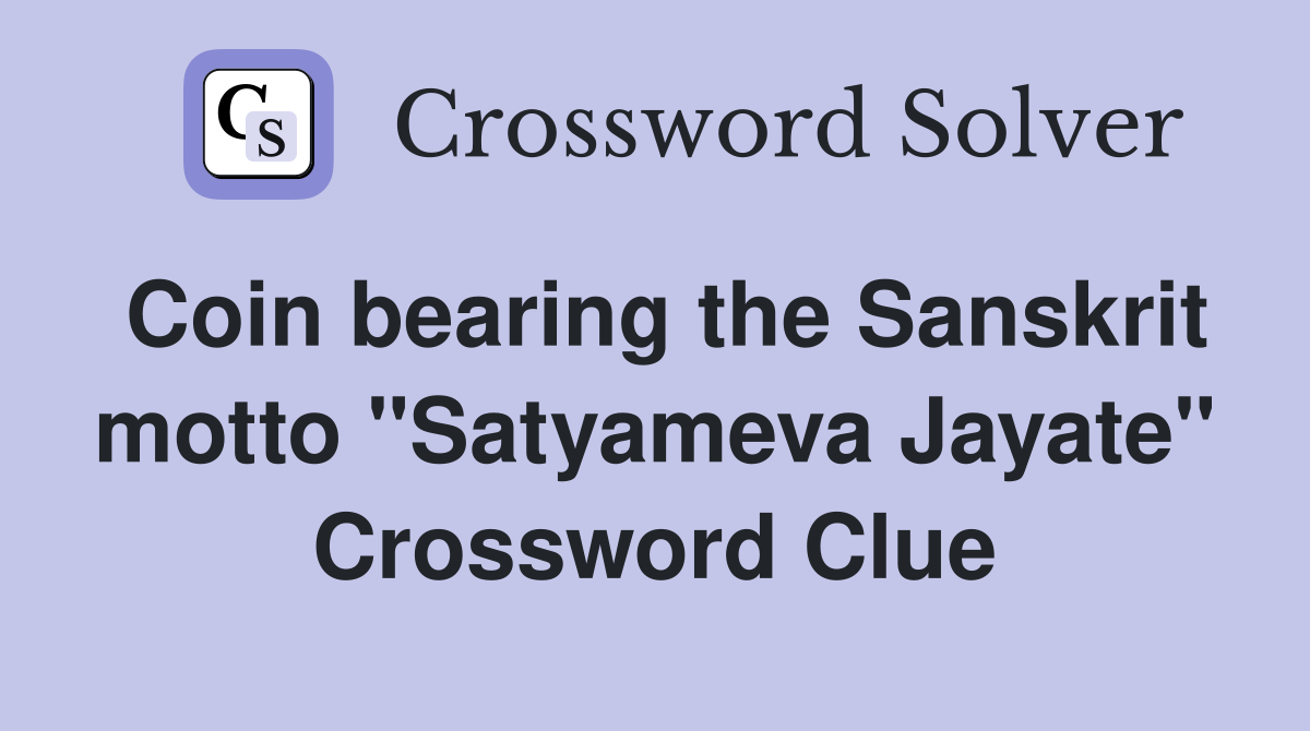 Coin bearing the Sanskrit motto "Satyameva Jayate" Crossword Clue