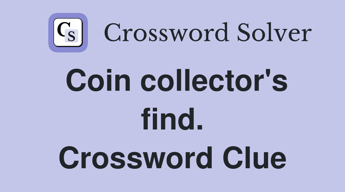 Coin collector's find. Crossword Clue