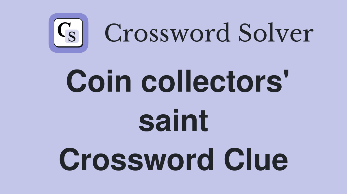 Coin collectors' saint Crossword Clue