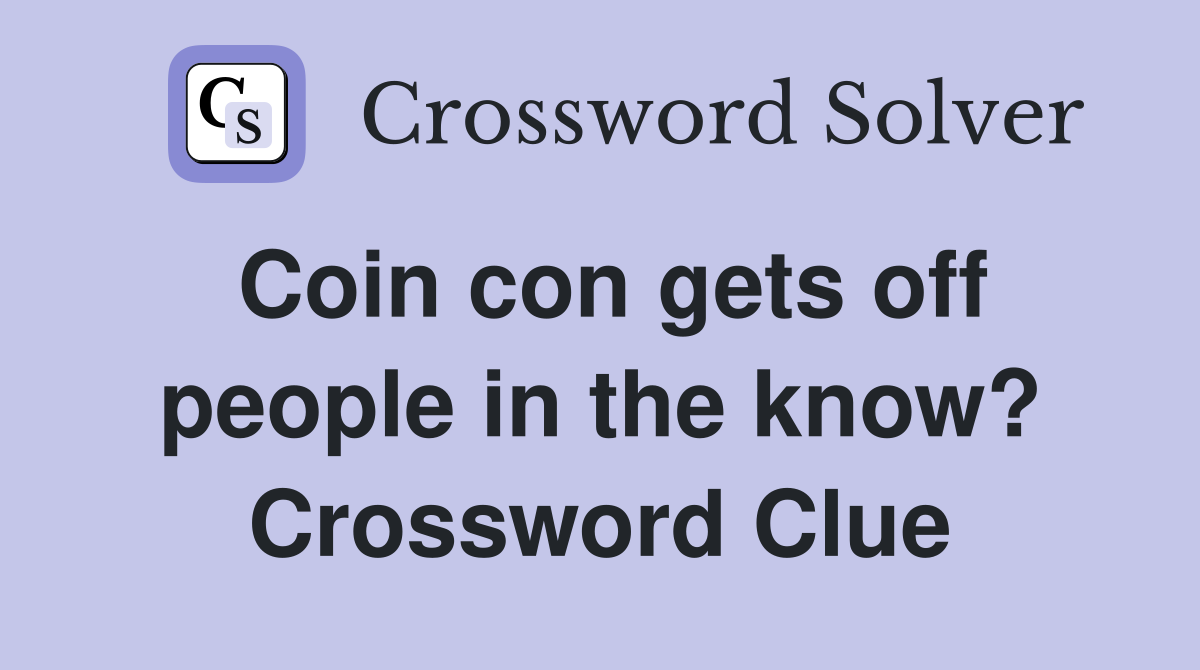 Coin con gets off people in the know? Crossword Clue