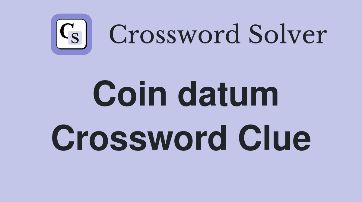 Coin datum Crossword Clue