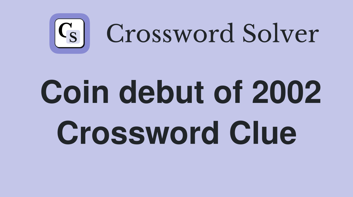 Coin debut of 2002 Crossword Clue