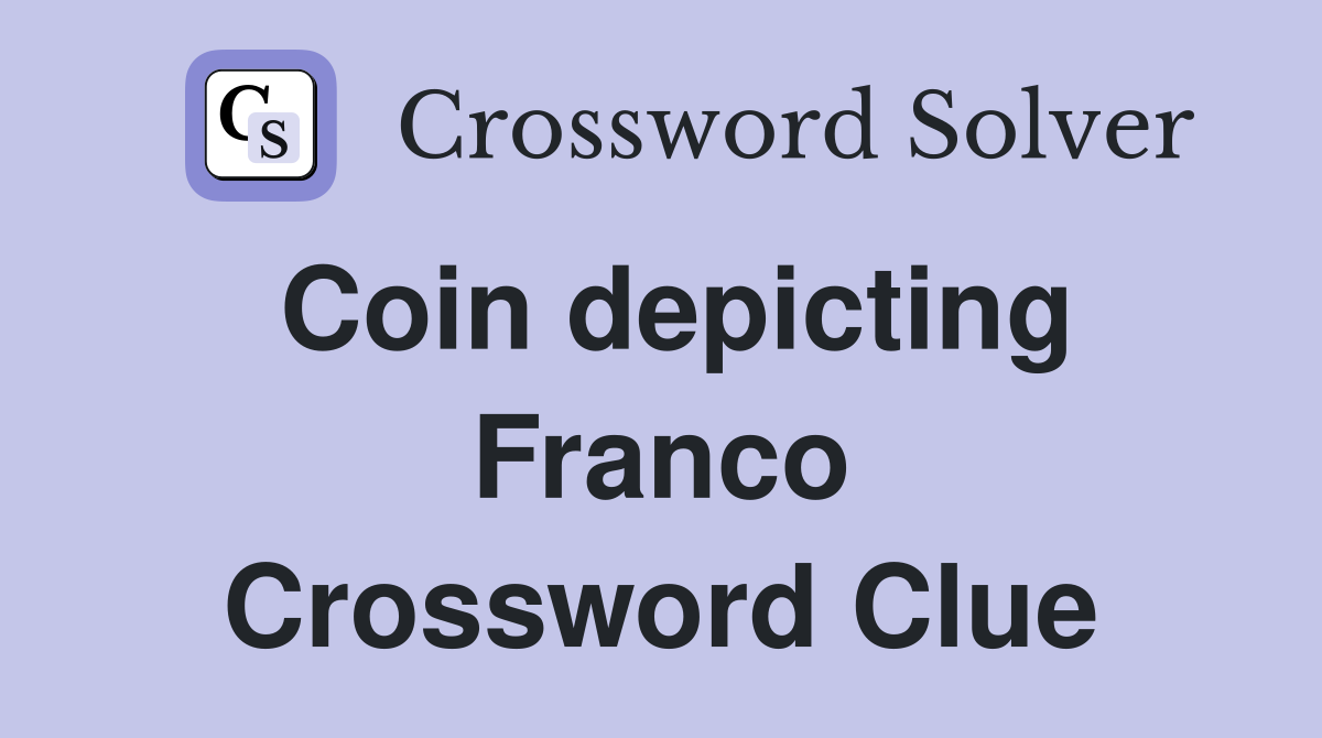 Coin depicting Franco Crossword Clue