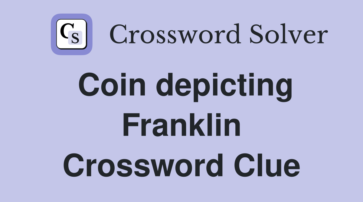 Coin depicting Franklin Crossword Clue