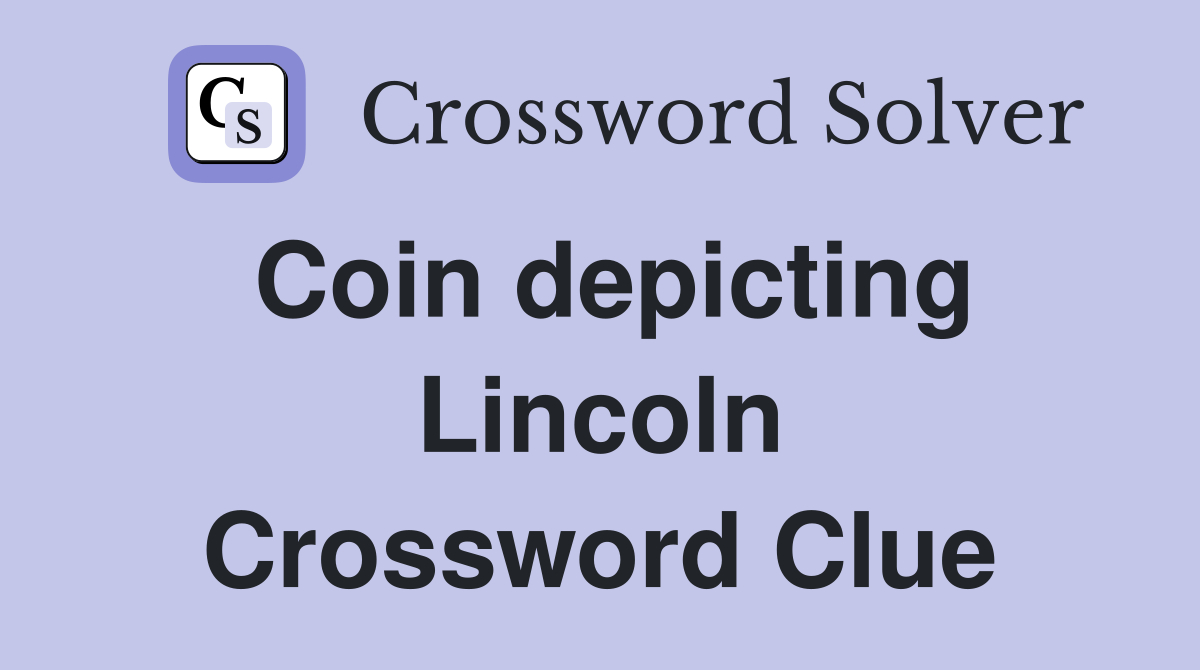 Coin depicting Lincoln Crossword Clue