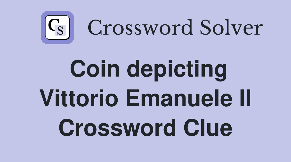 Coin depicting Vittorio Emanuele II Crossword Clue