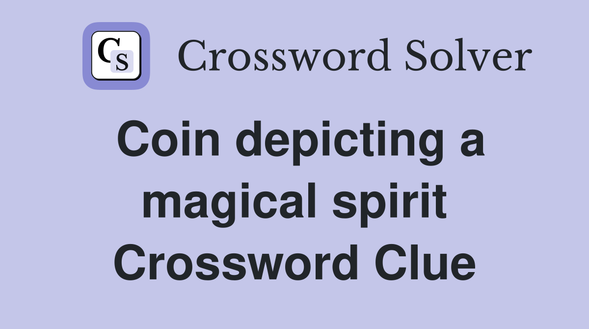 Coin depicting a magical spirit Crossword Clue