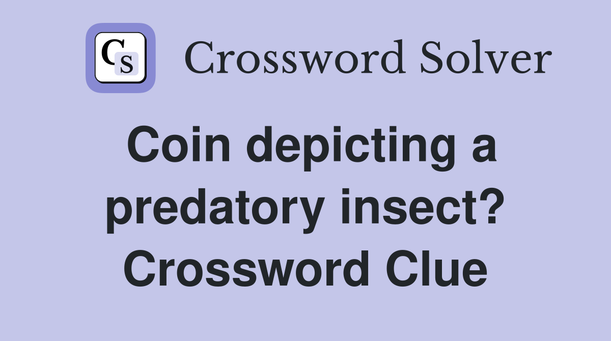 Coin depicting a predatory insect? Crossword Clue