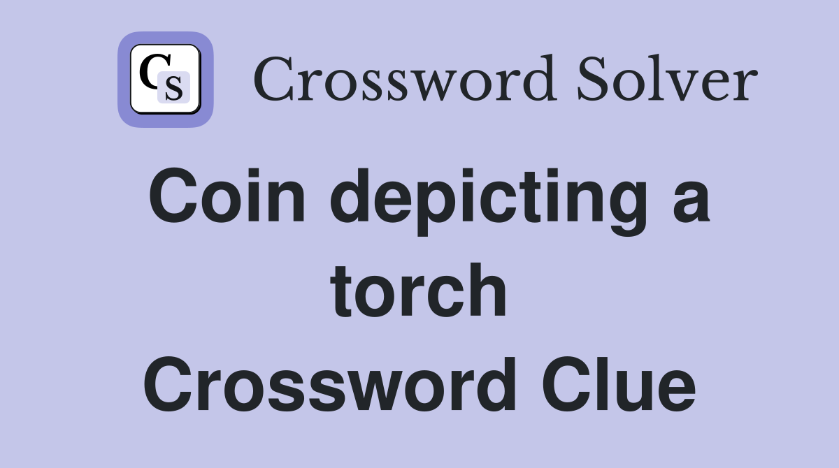 Coin depicting a torch Crossword Clue