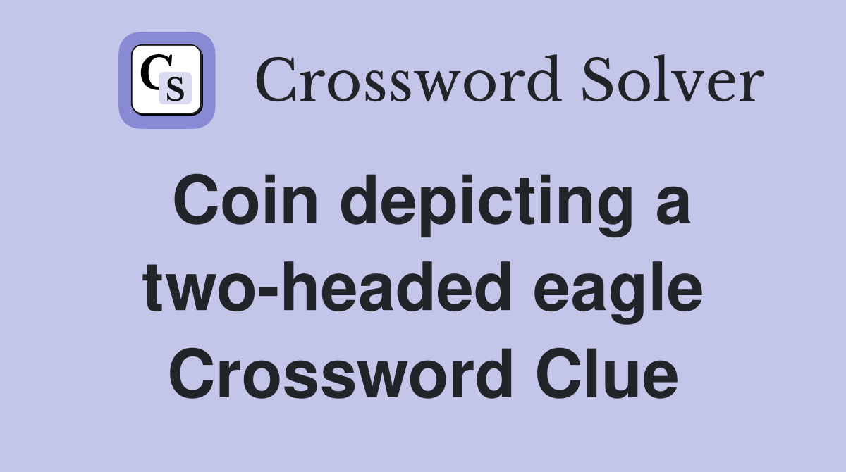 Coin depicting a two-headed eagle Crossword Clue