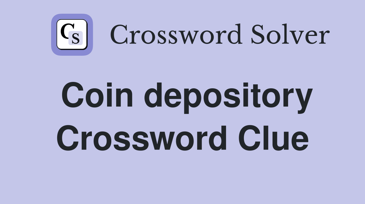 Coin depository Crossword Clue