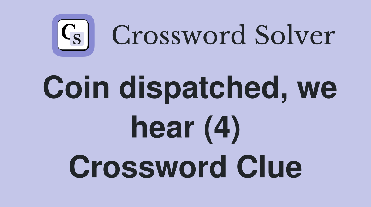 Coin dispatched, we hear (4) Crossword Clue