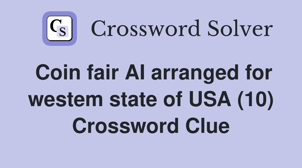 Coin fair AI arranged for westem state of USA (10) Crossword Clue
