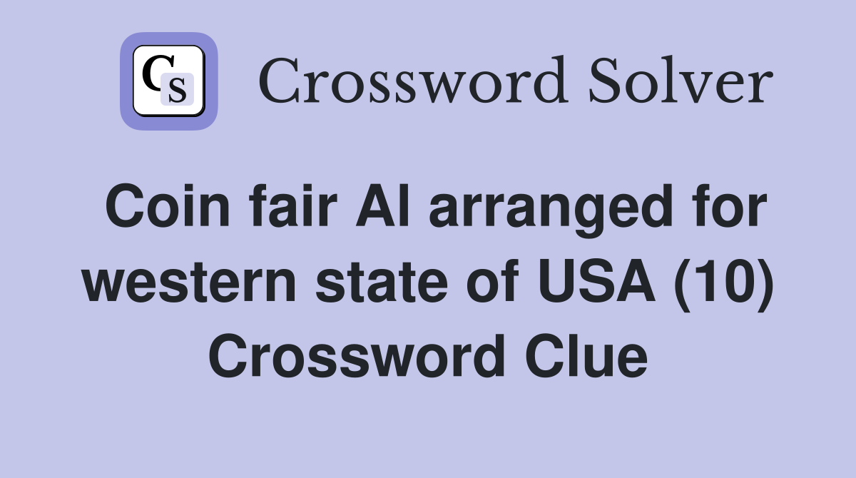 Coin fair Al arranged for western state of USA (10) Crossword Clue