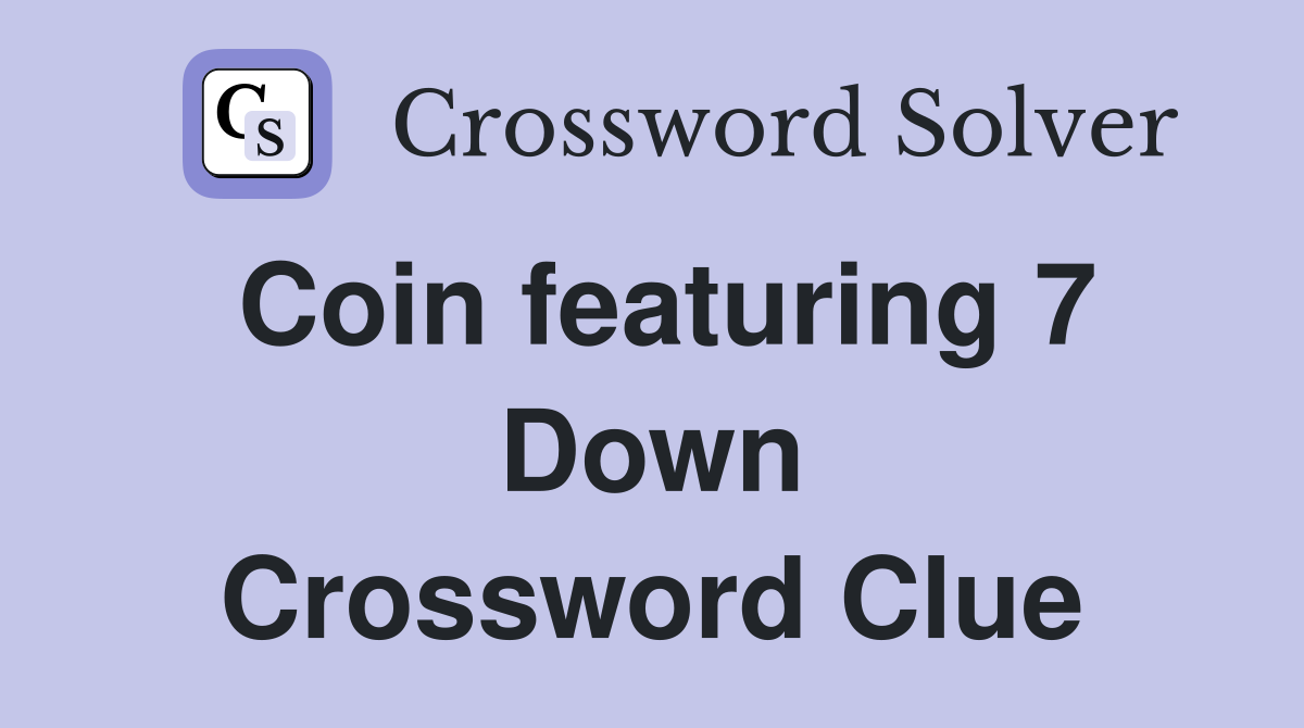 Coin featuring 7 Down Crossword Clue