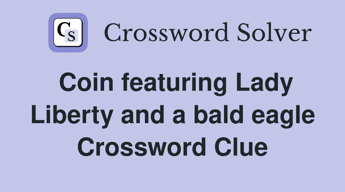 Coin featuring Lady Liberty and a bald eagle Crossword Clue