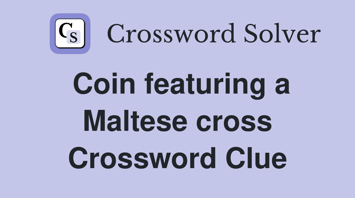 Coin featuring a Maltese cross Crossword Clue