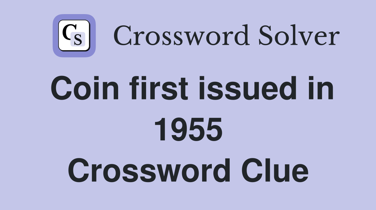 Coin first issued in 1955 Crossword Clue