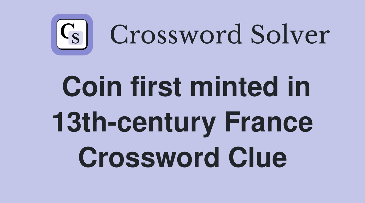 Coin first minted in 13th-century France Crossword Clue