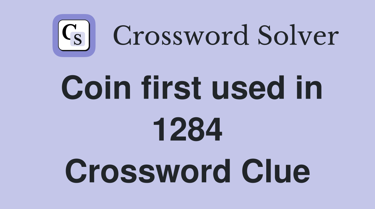 Coin first used in 1284 Crossword Clue