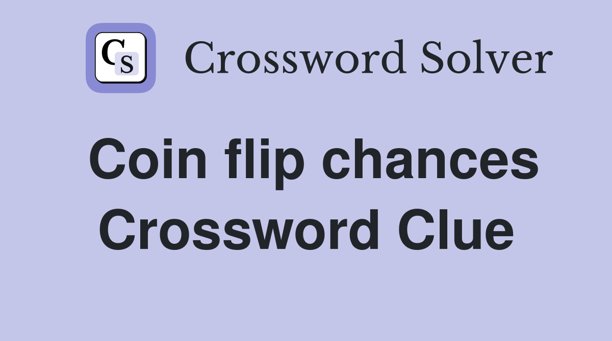 Coin flip chances Crossword Clue