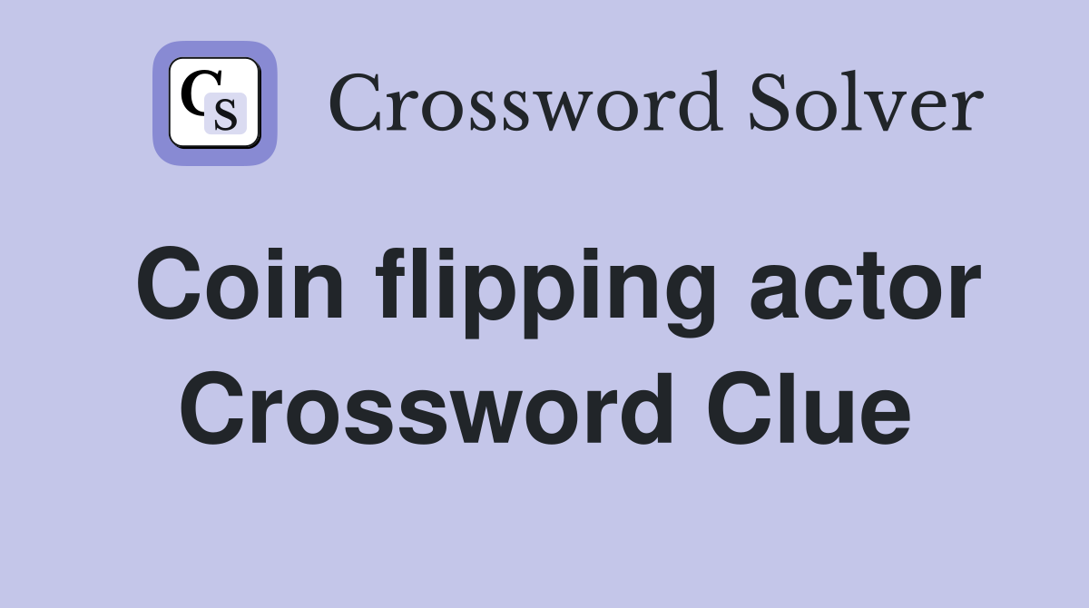 Coin flipping actor Crossword Clue