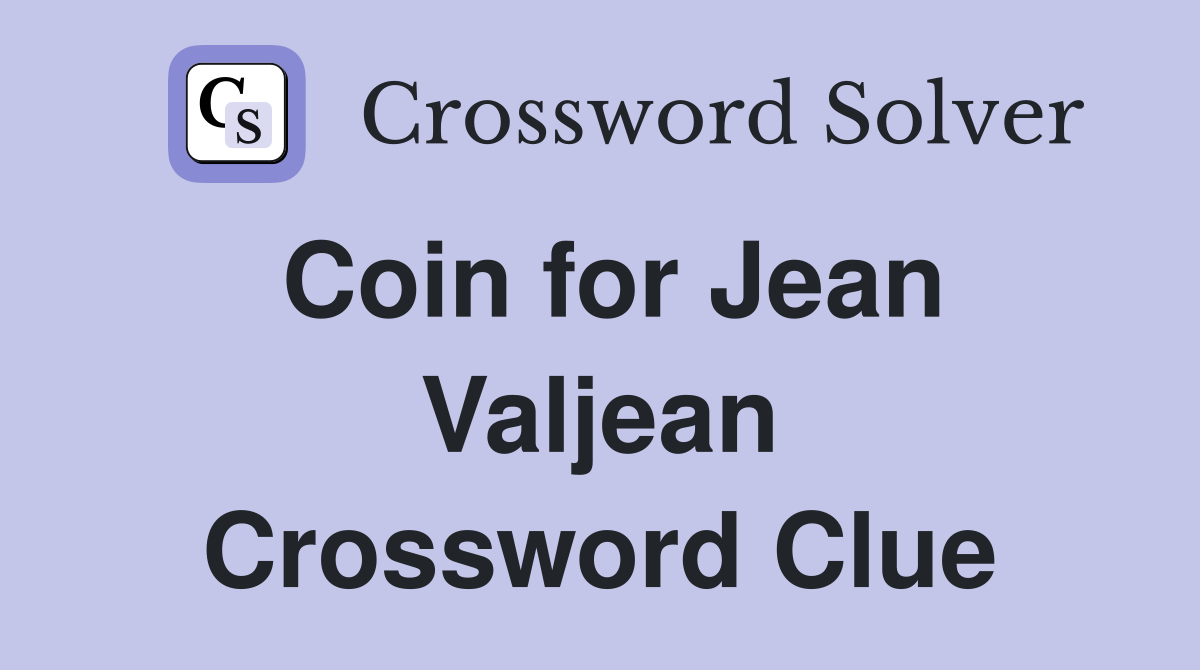Coin for Jean Valjean Crossword Clue