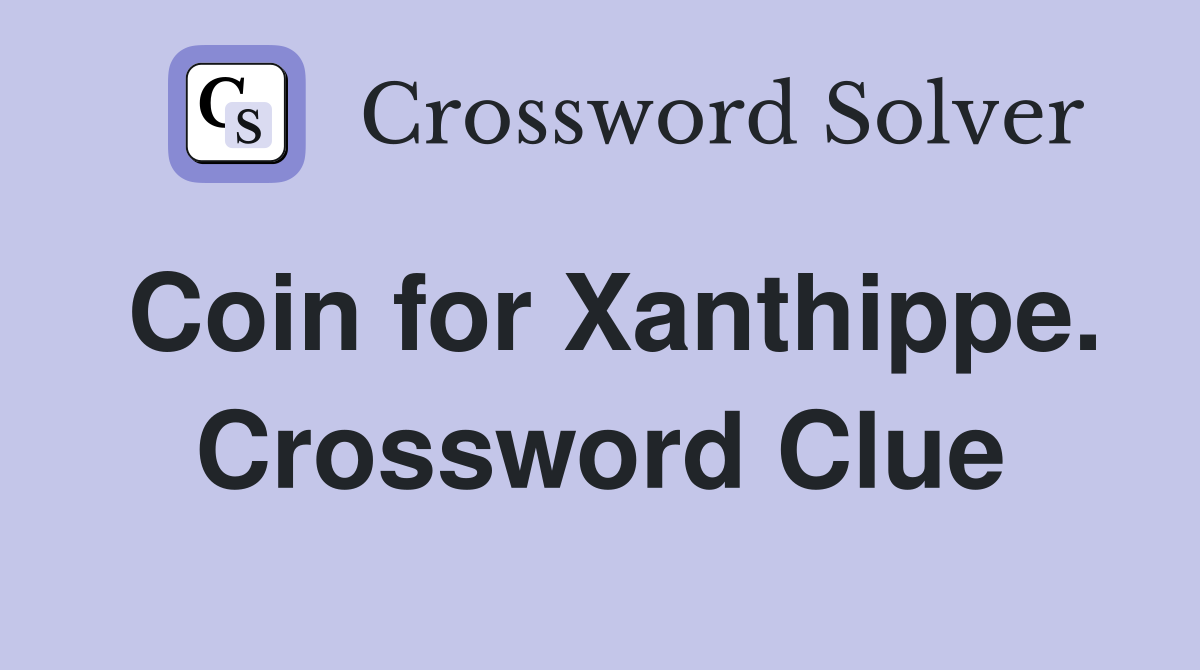 Coin for Xanthippe. Crossword Clue