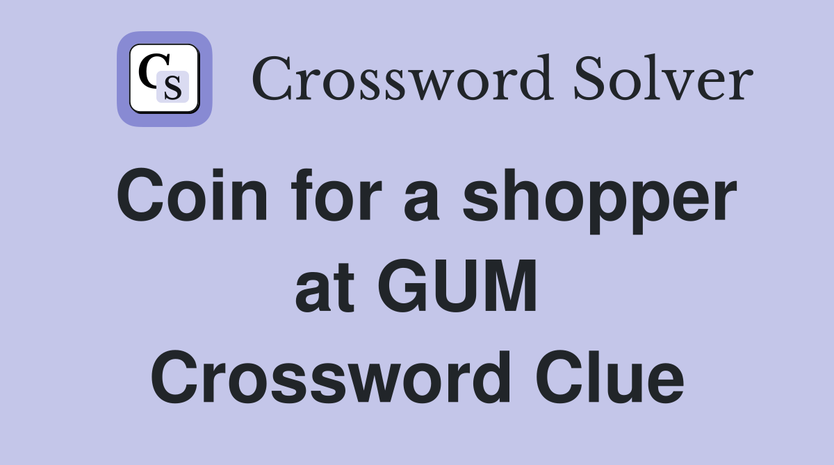Coin for a shopper at GUM Crossword Clue