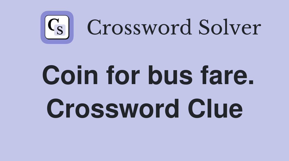 Coin for bus fare. Crossword Clue