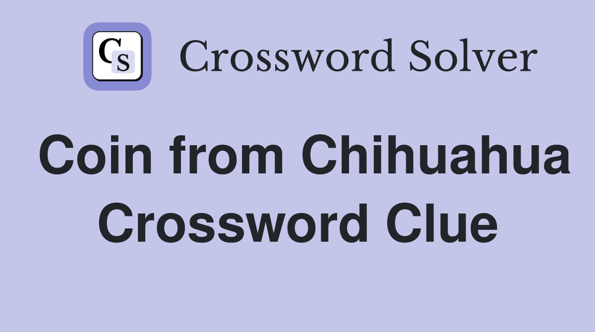 Coin from Chihuahua Crossword Clue