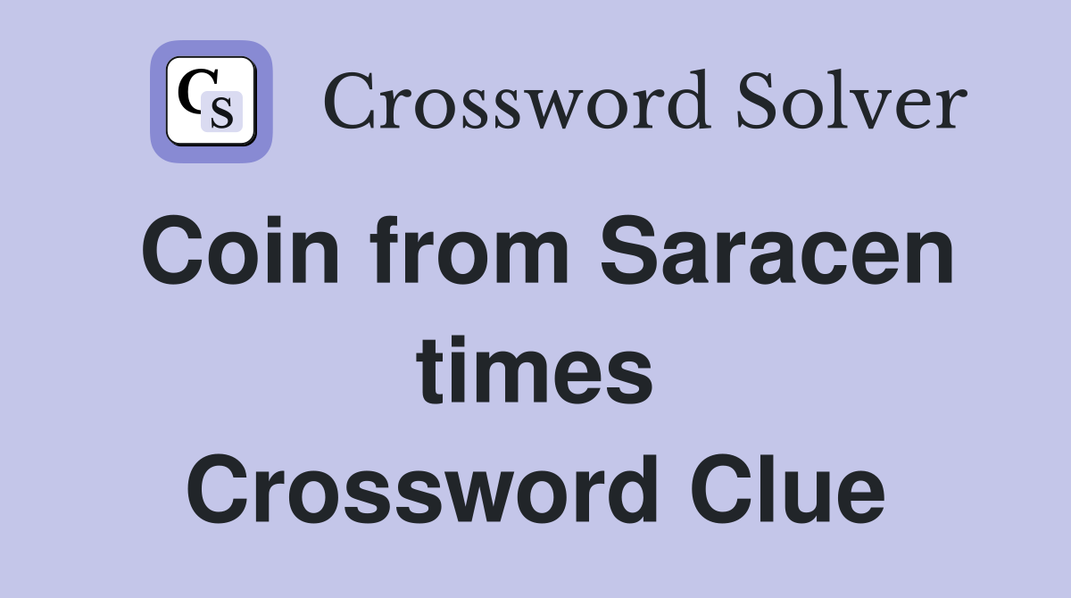 Coin from Saracen times Crossword Clue