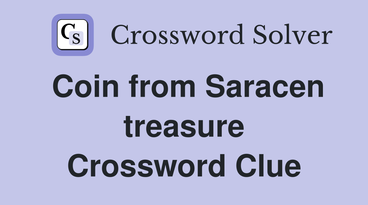 Coin from Saracen treasure Crossword Clue