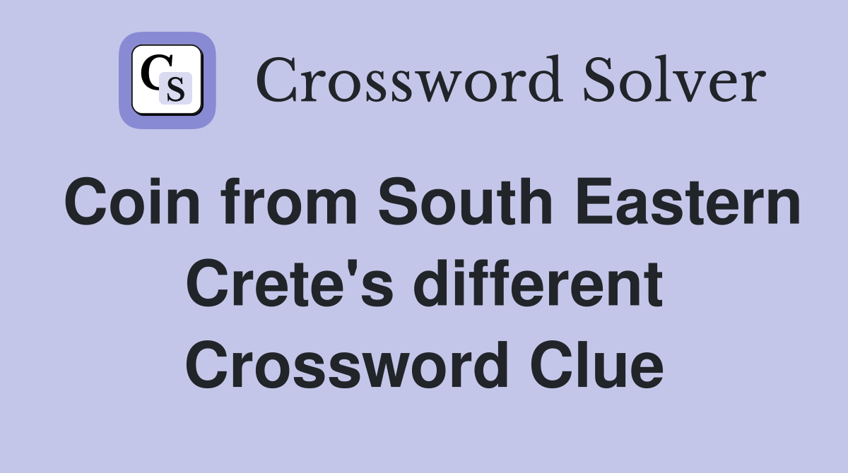 Coin from South Eastern Crete's different Crossword Clue