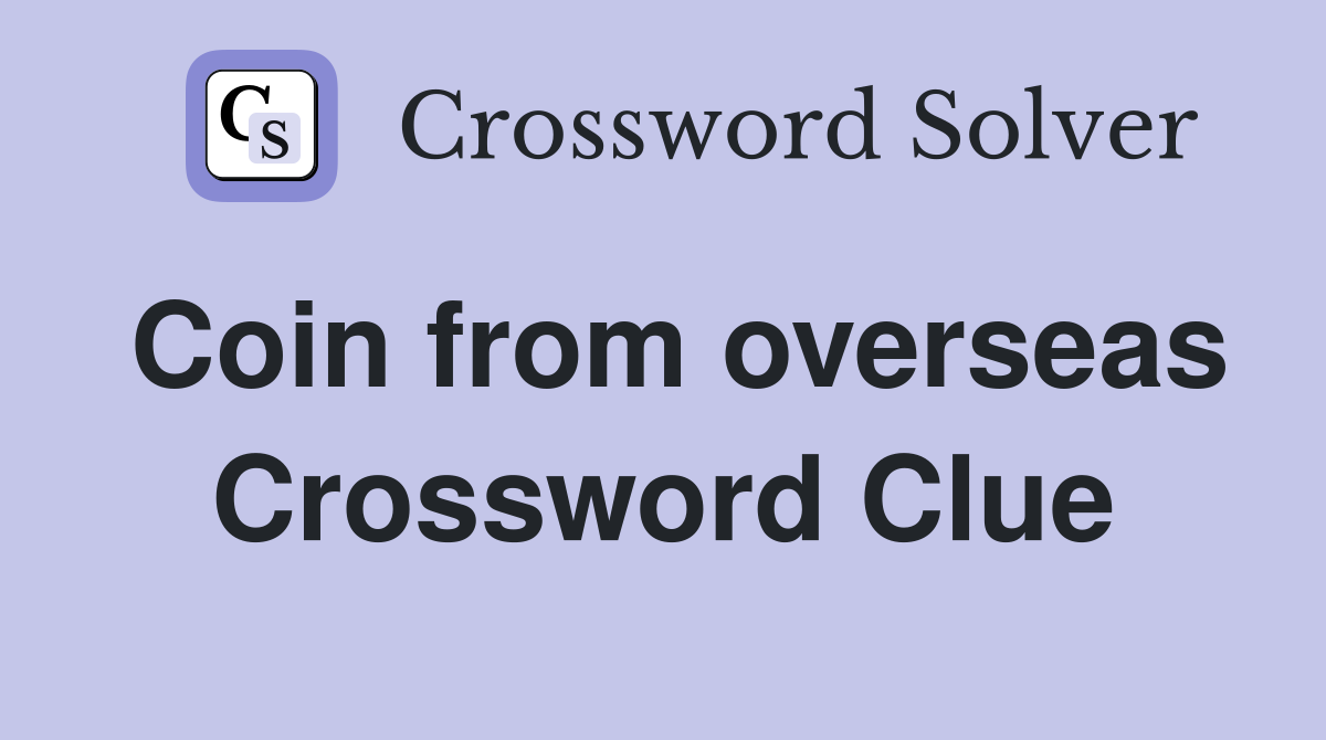 Coin from overseas Crossword Clue