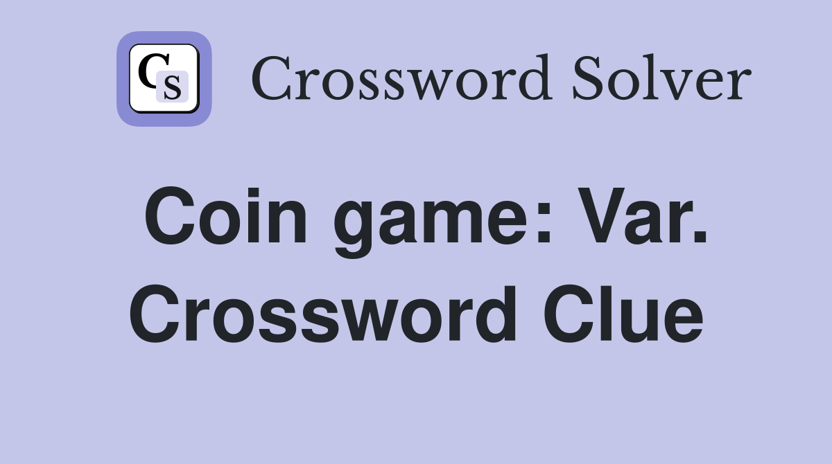 Coin game: Var. Crossword Clue