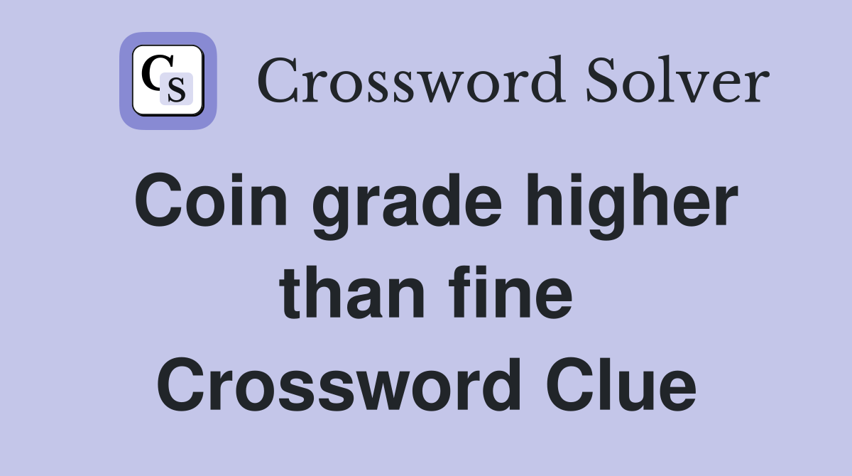 Coin grade higher than fine Crossword Clue