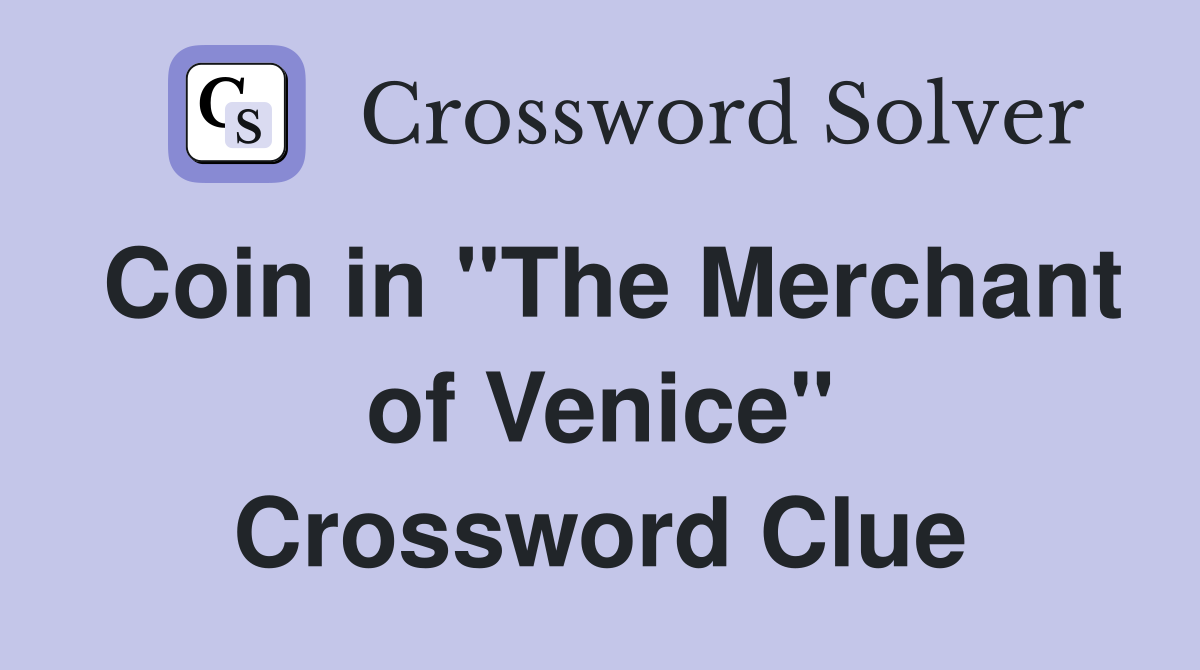 Coin in "The Merchant of Venice" Crossword Clue