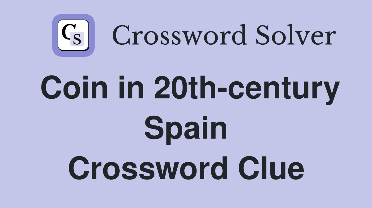 Coin in 20th-century Spain Crossword Clue