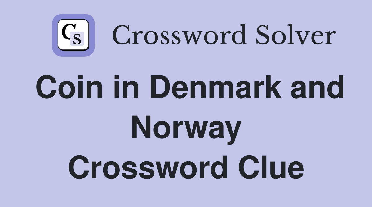 Coin in Denmark and Norway Crossword Clue