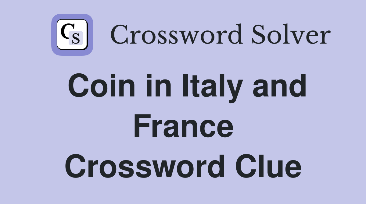 Coin in Italy and France Crossword Clue