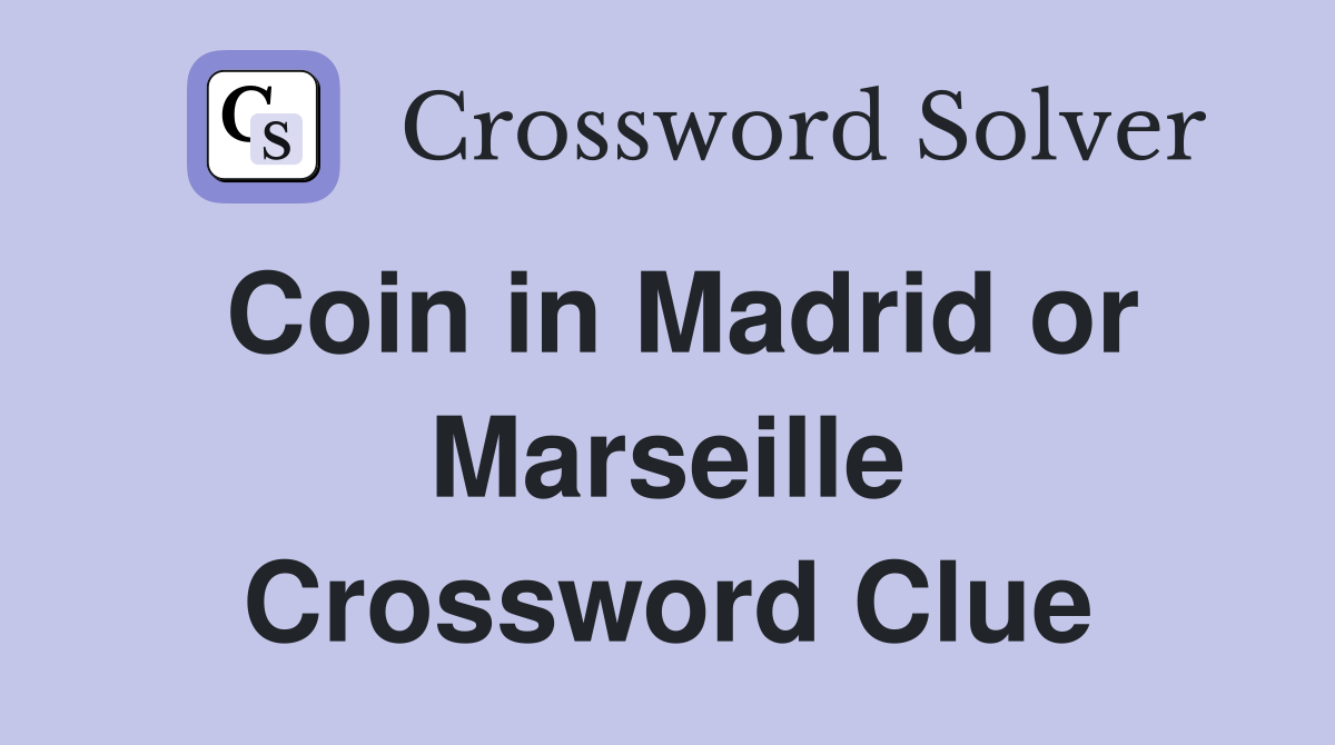 Coin in Madrid or Marseille Crossword Clue