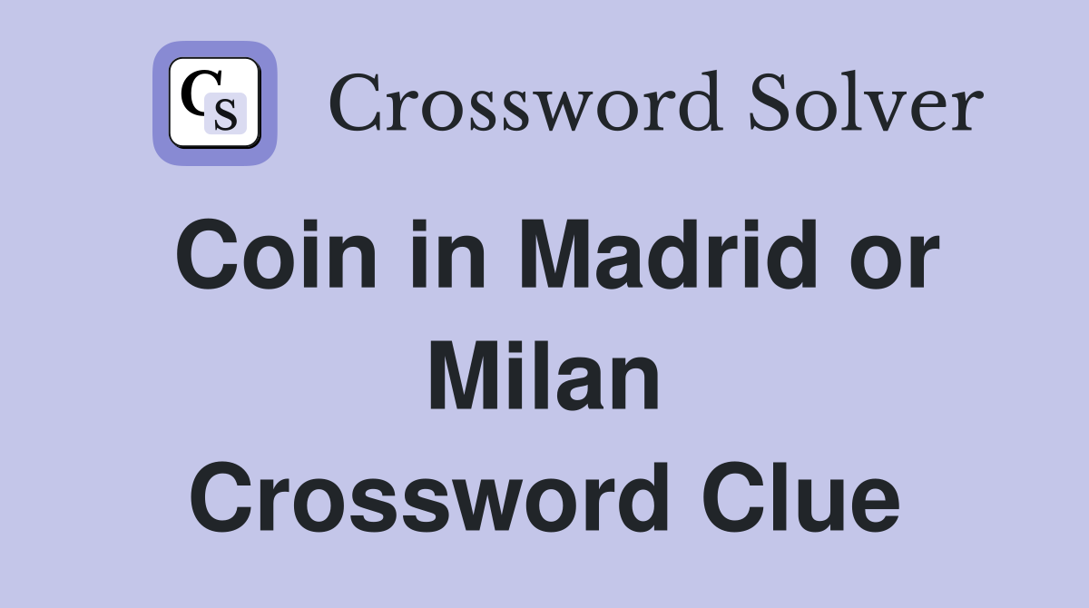 Coin in Madrid or Milan Crossword Clue