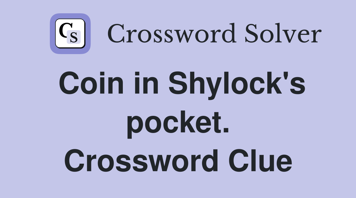 Coin in Shylock's pocket. Crossword Clue