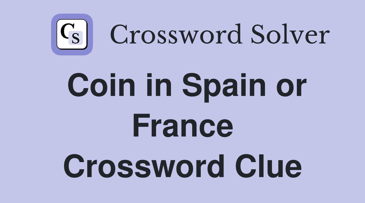 Coin in Spain or France Crossword Clue